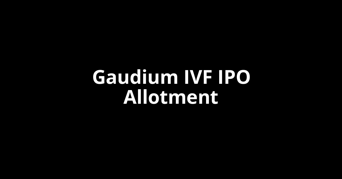 Gaudium IVF IPO Allotment Status