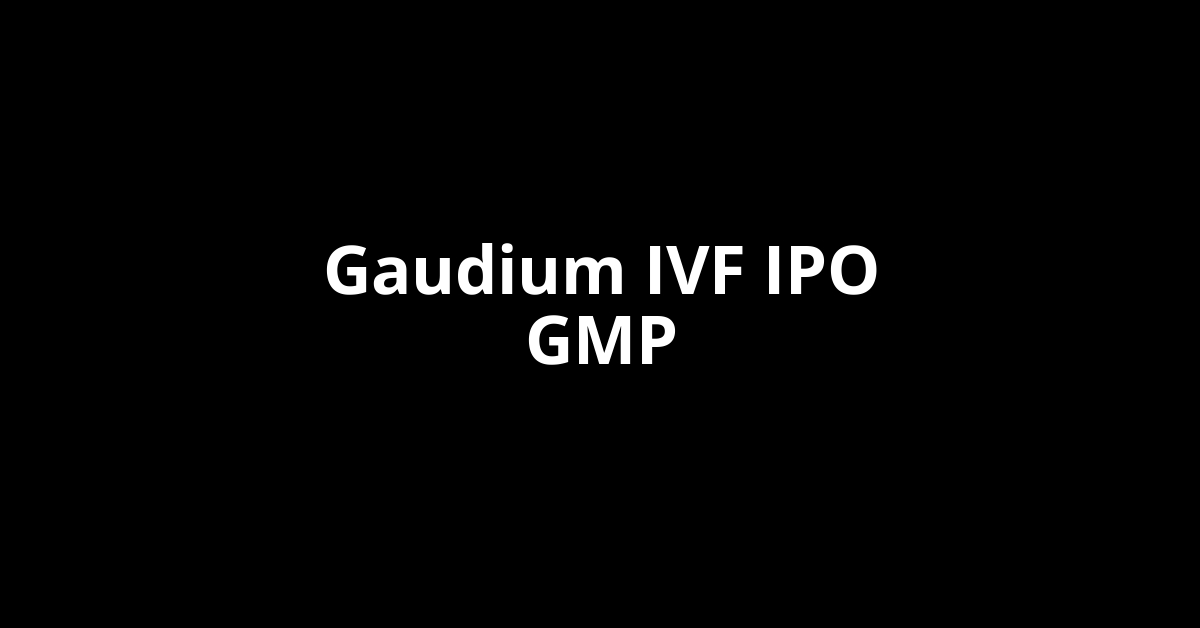 Gaudium IVF IPO GMP, Grey Market Premium Today