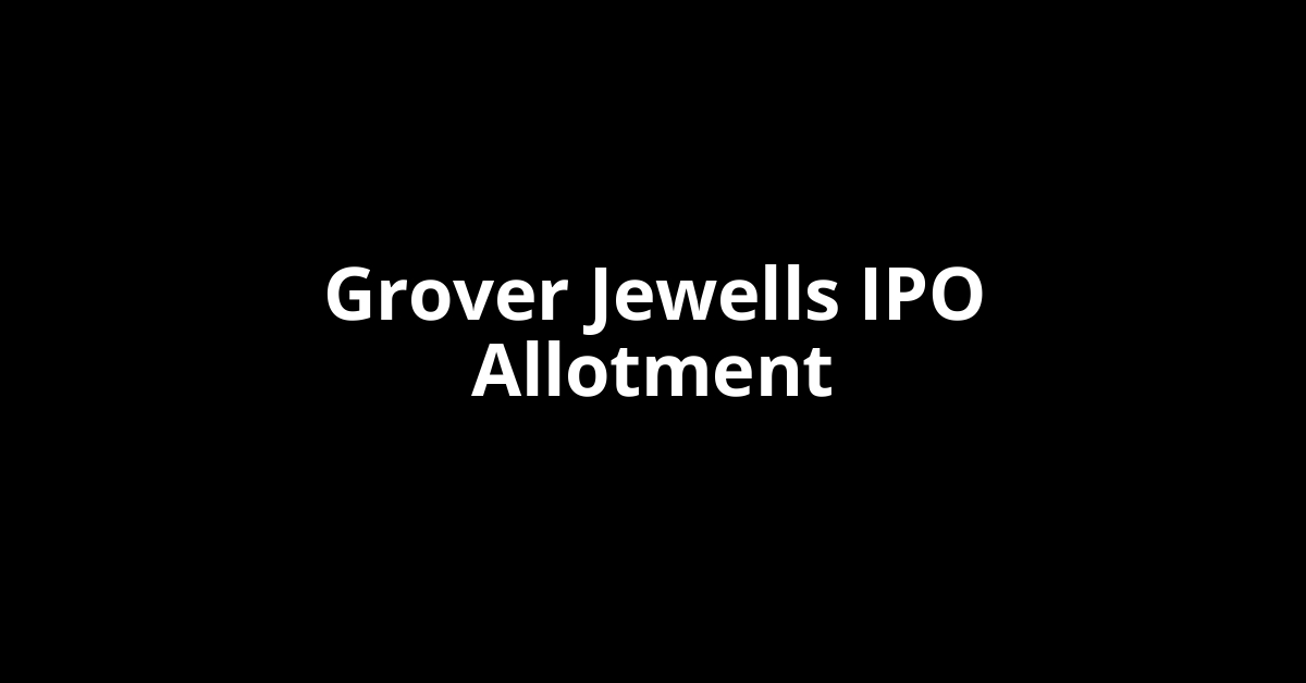 Grover Jewells IPO Allotment Status