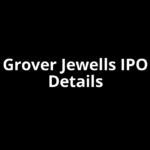 Grover Jewells IPO Date, Review, Price, Allotment Details Grover Jewells IPO Date, Review, Price, Allotment Details