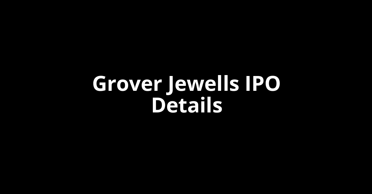 Grover Jewells IPO Date, Review, Price, Allotment Details