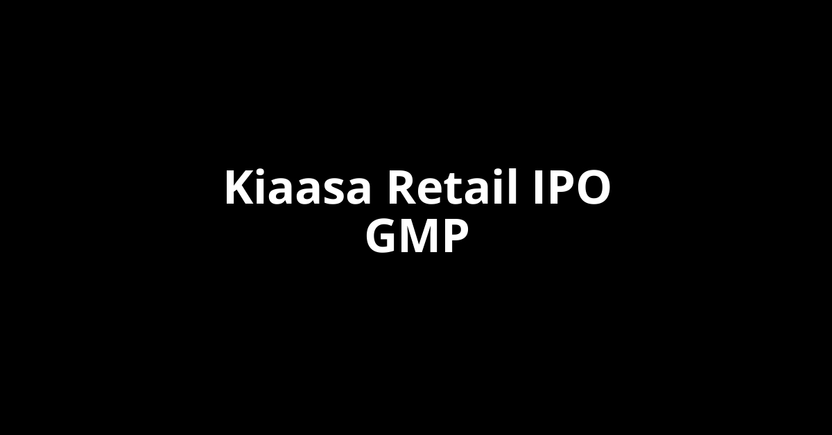 Kiaasa Retail IPO GMP, Grey Market Premium Today