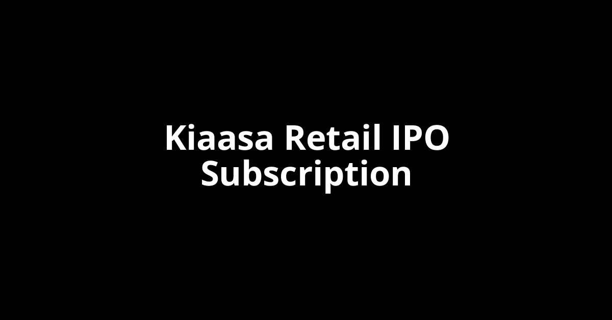 Kiaasa Retail IPO Subscription Status