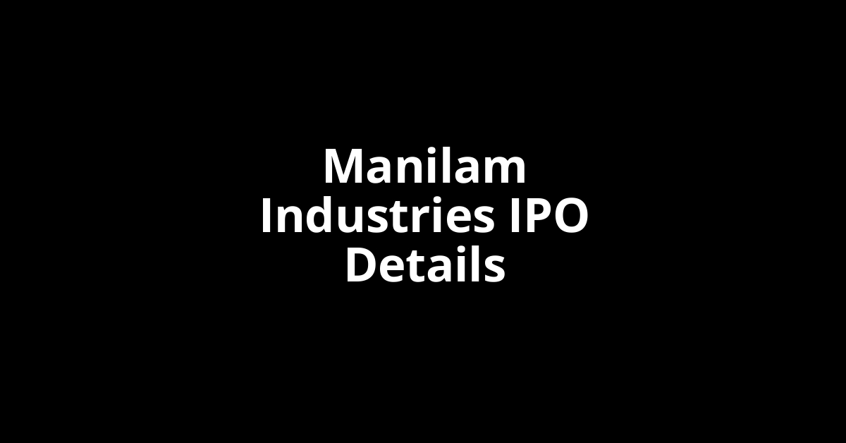 Manilam Industries IPO Date, Review, Price, Allotment Details