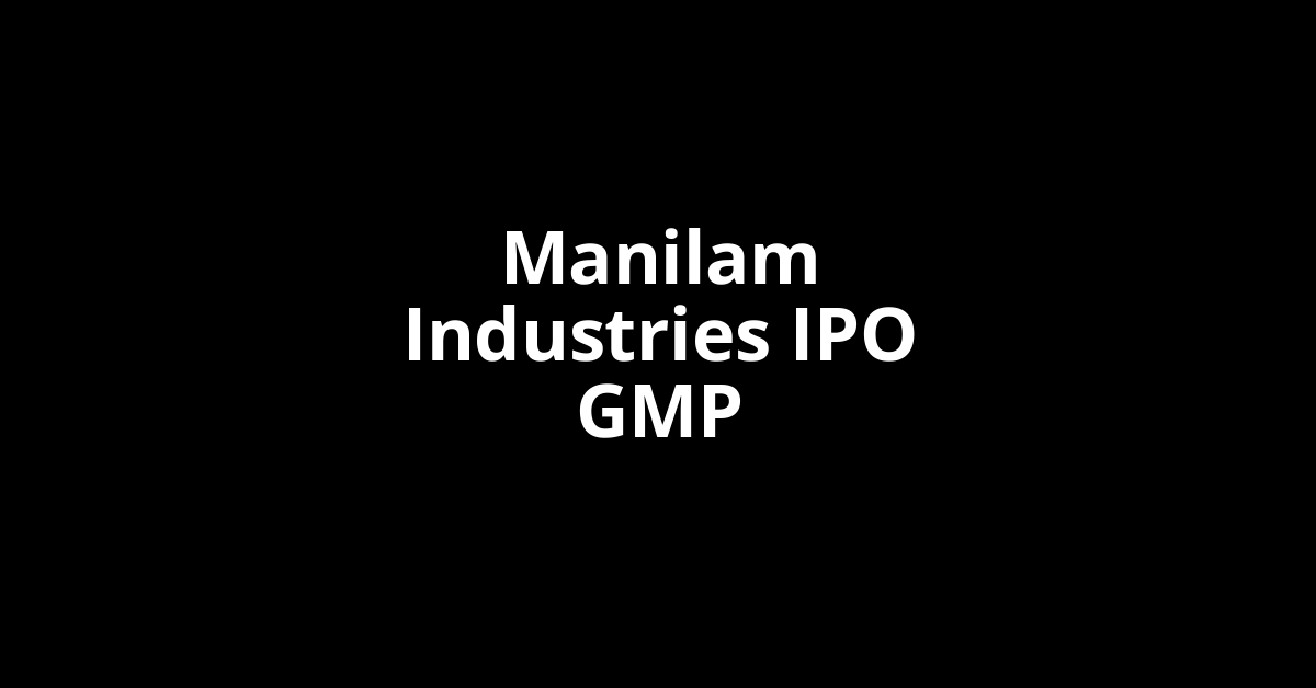 Manilam Industries IPO GMP, Grey Market Premium Today