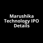 Marushika Technology IPO Date, Review, Price, Allotment Details Marushika Technology IPO Date, Review, Price, Allotment Details