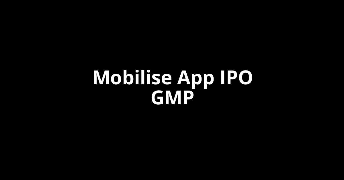 Mobilise App IPO GMP, Grey Market Premium Today