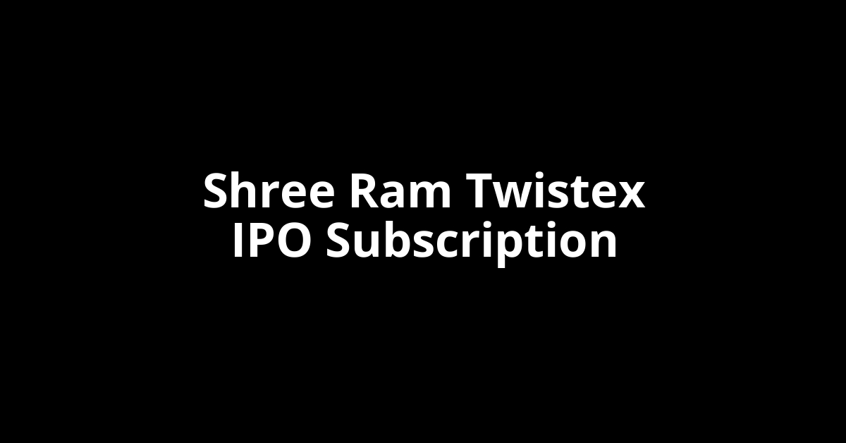 Shree Ram Twistex IPO Subscription Status