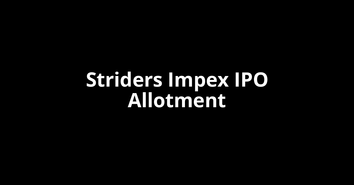 Striders Impex IPO Allotment Status