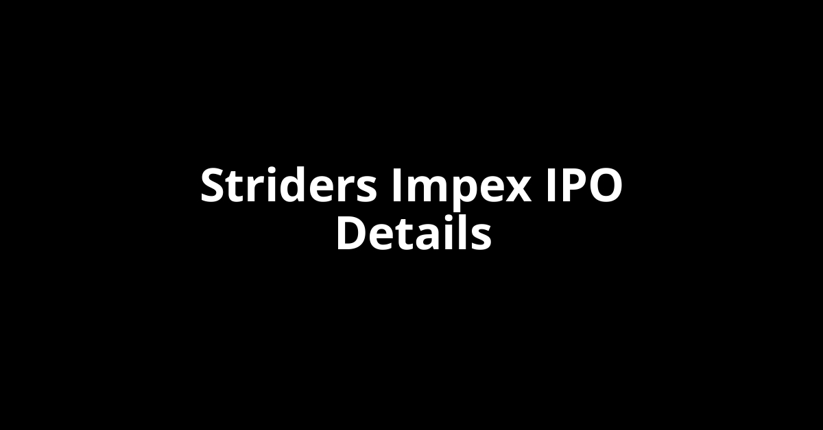 Striders Impex IPO Date, Review, Price, Allotment Details