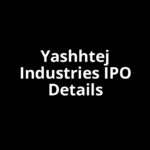 Yashhtej Industries IPO Date, Review, Price, Allotment Details Yashhtej Industries IPO Date, Review, Price, Allotment Details