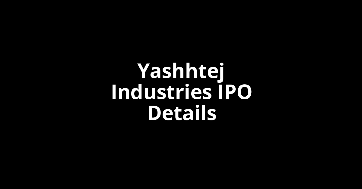 Yashhtej Industries IPO Date, Review, Price, Allotment Details