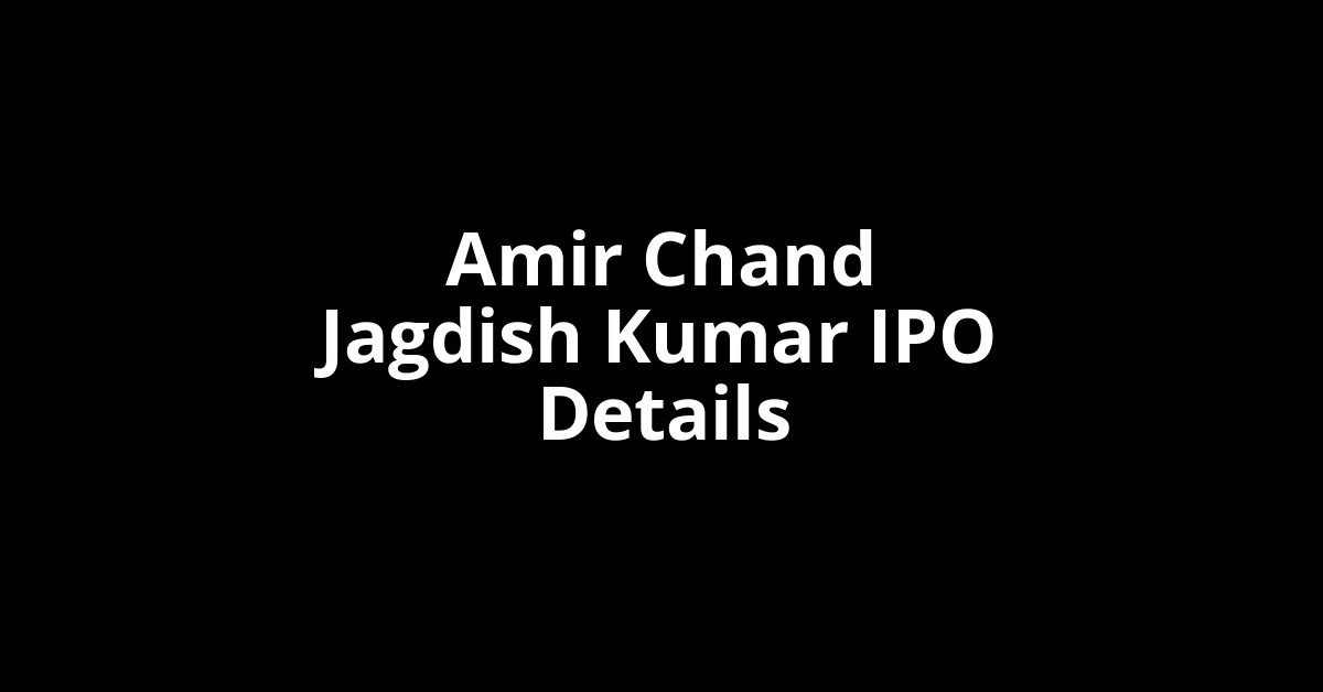 Amir Chand Jagdish Kumar IPO Date, Review, Price, Allotment Details