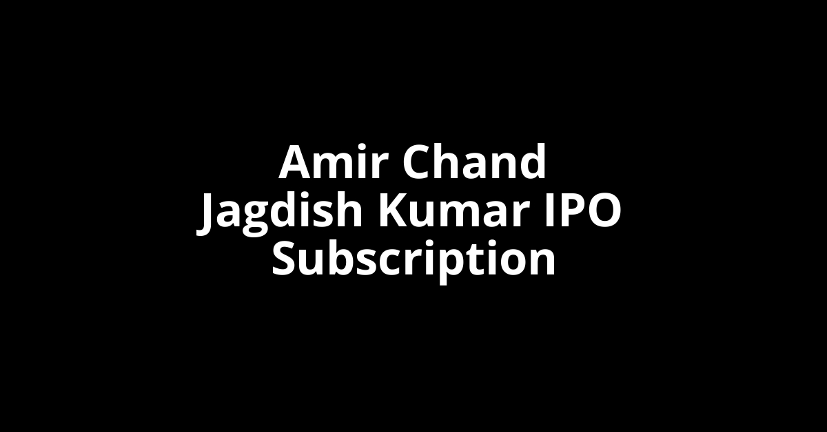 Amir Chand Jagdish Kumar IPO Subscription Status