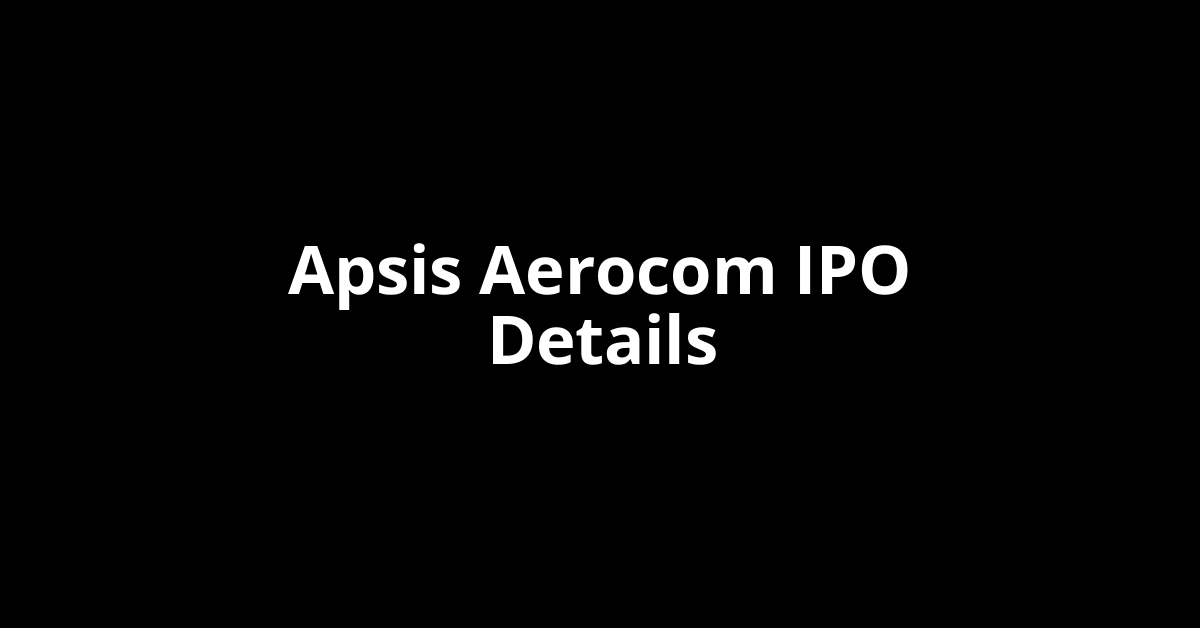 Apsis Aerocom IPO Date, Review, Price, Allotment Details
