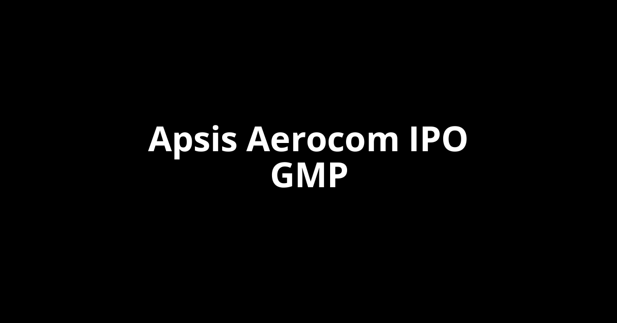 Apsis Aerocom IPO GMP, Grey Market Premium Today