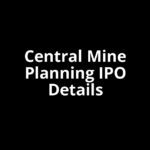 Central Mine Planning IPO Date, Review, Price, Allotment Details