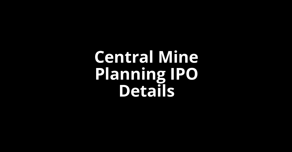 Central Mine Planning IPO Date, Review, Price, Allotment Details