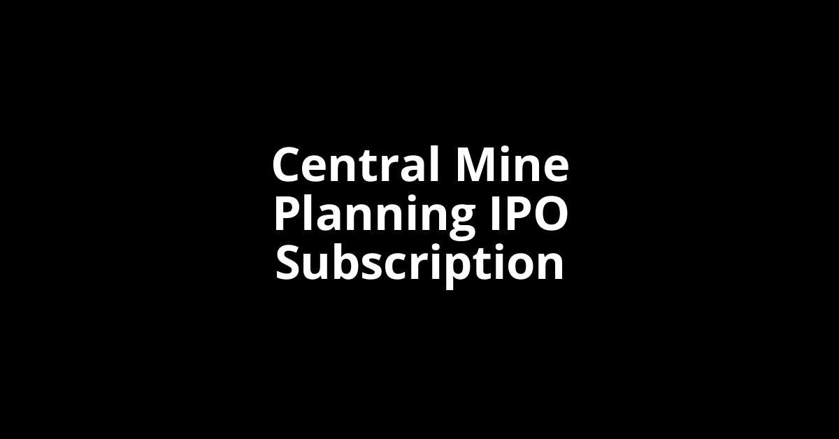 Central Mine Planning IPO Subscription Status