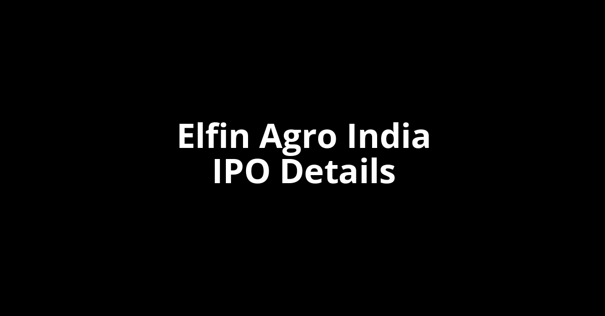 Elfin Agro India IPO Date, Review, Price, Allotment Details