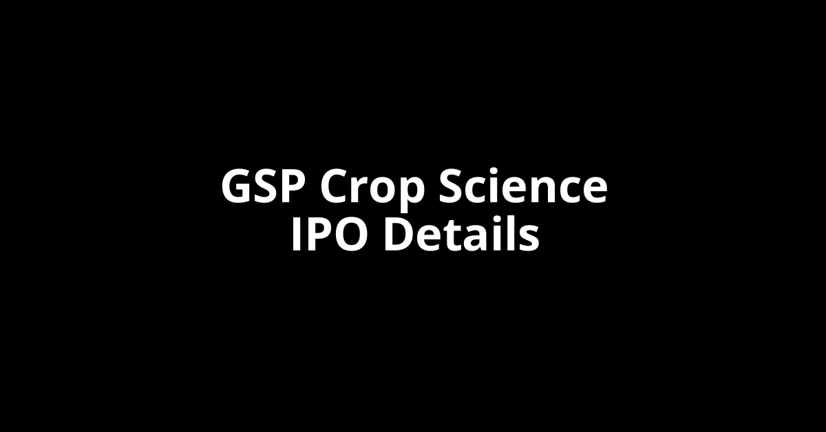 GSP Crop Science IPO Date, Review, Price, Allotment Details