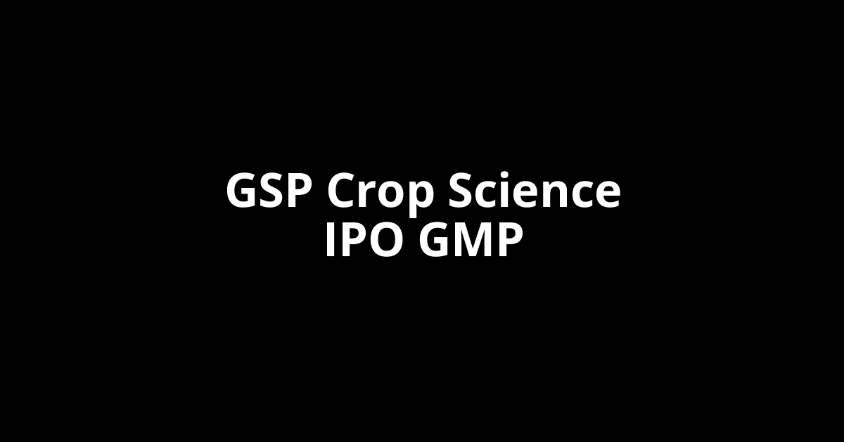GSP Crop Science IPO GMP, Grey Market Premium Today