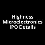 Highness Microelectronics IPO Date, Review, Price, Allotment Details