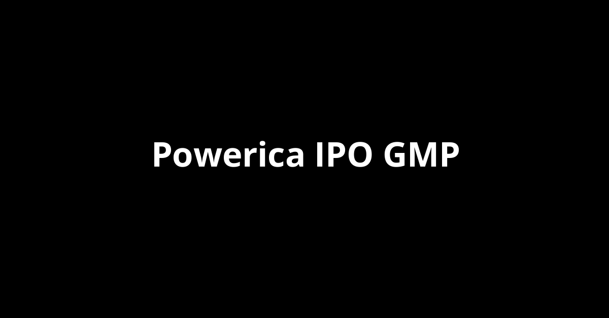 Powerica IPO GMP, Grey Market Premium Today