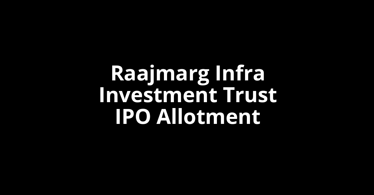 Raajmarg Infra Investment Trust IPO Allotment Status