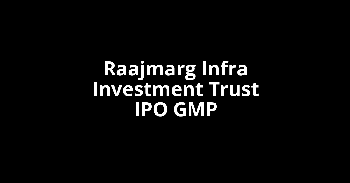 Raajmarg Infra Investment Trust IPO GMP, Grey Market Premium Today