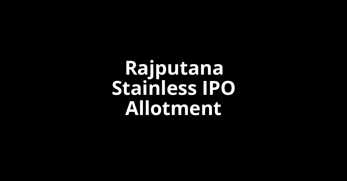 Rajputana Stainless IPO Allotment Status