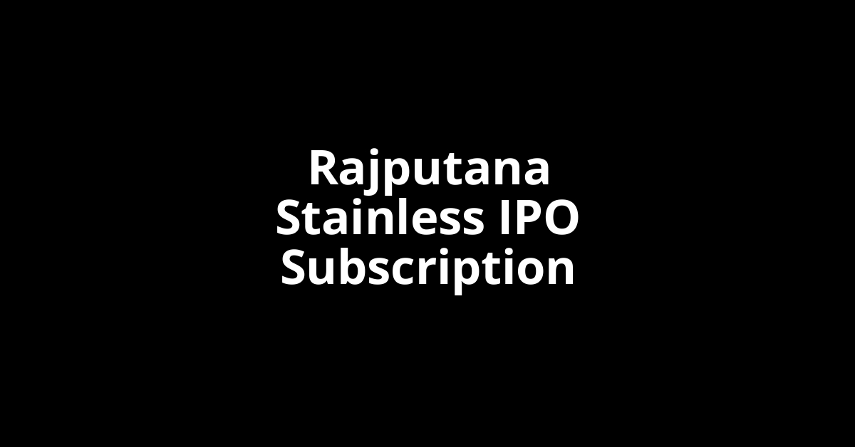 Rajputana Stainless IPO Subscription Status