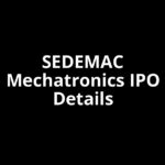 SEDEMAC Mechatronics IPO Date, Review, Price, Allotment Details