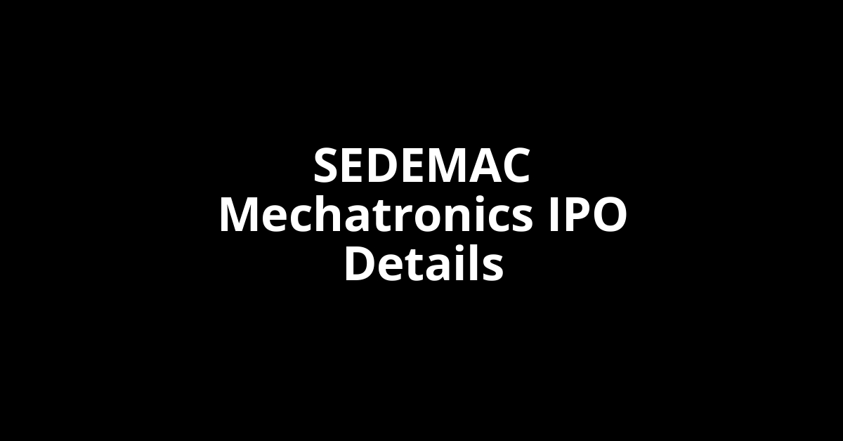 SEDEMAC Mechatronics IPO Date, Review, Price, Allotment Details
