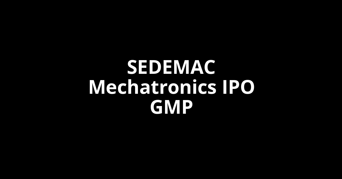 SEDEMAC Mechatronics IPO GMP, Grey Market Premium Today