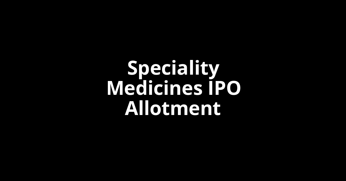 Speciality Medicines IPO Allotment Status