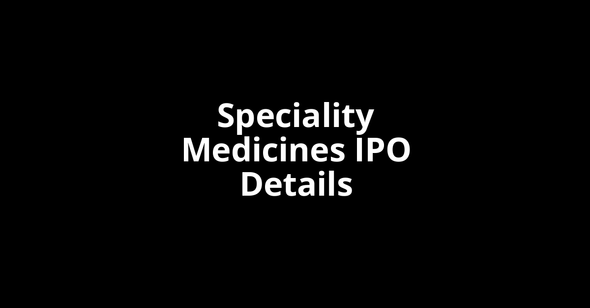 Speciality Medicines IPO Date, Review, Price, Allotment Details