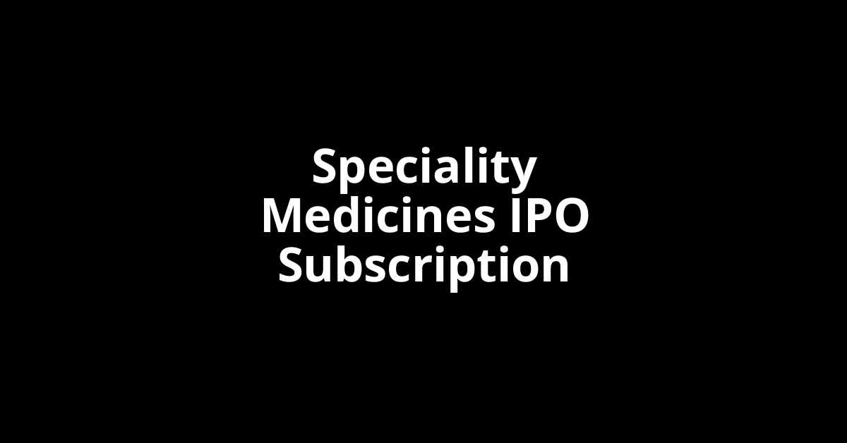 Speciality Medicines IPO Subscription Status