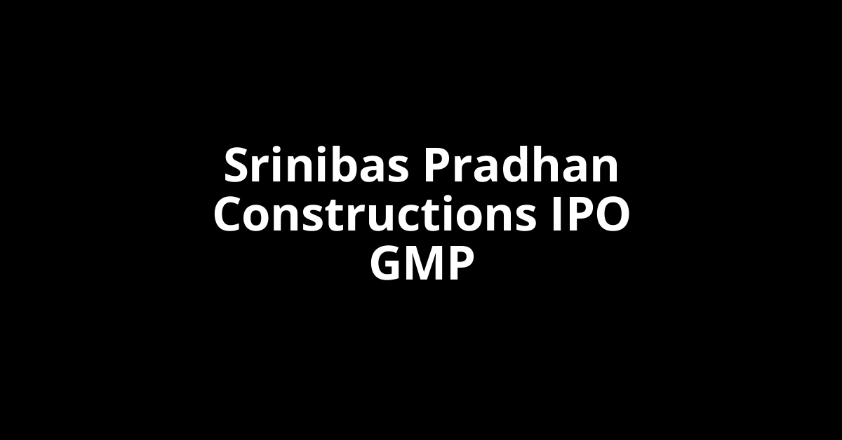 Srinibas Pradhan Constructions IPO GMP, Grey Market Premium Today