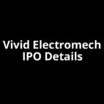 Vivid Electromech IPO Date, Review, Price, Allotment Details