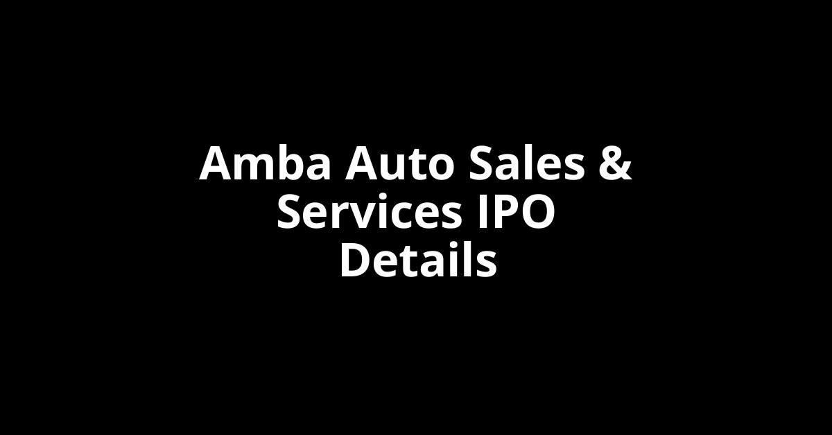 Amba Auto Sales & Services IPO Date, Review, Price, Allotment Details