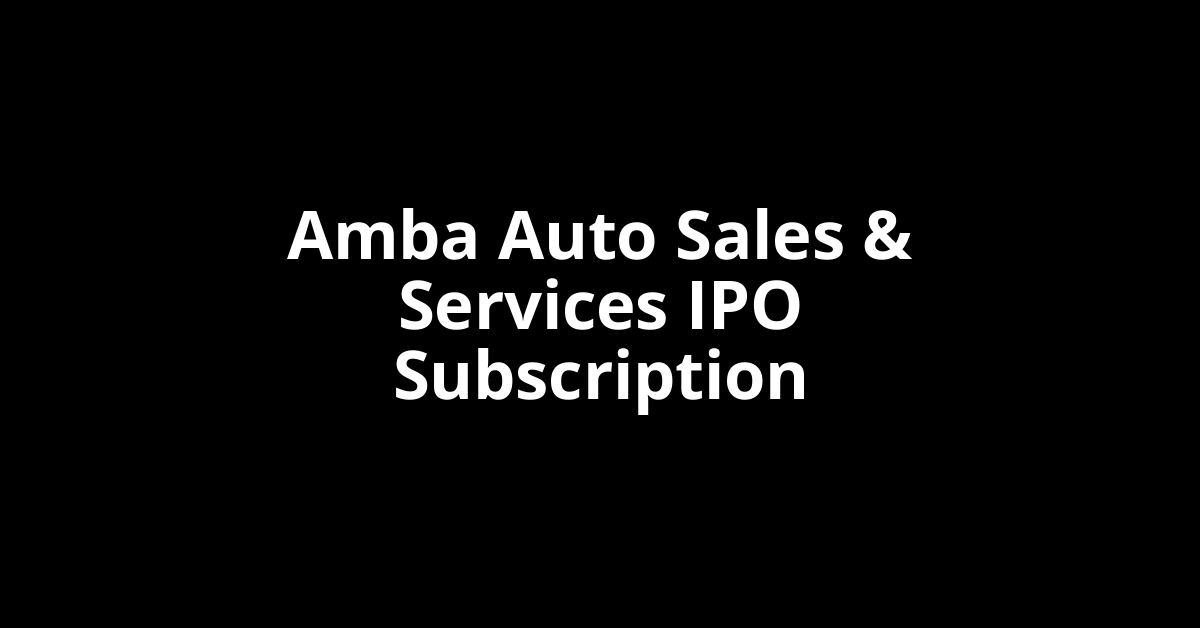 Amba Auto Sales & Services IPO Subscription Status