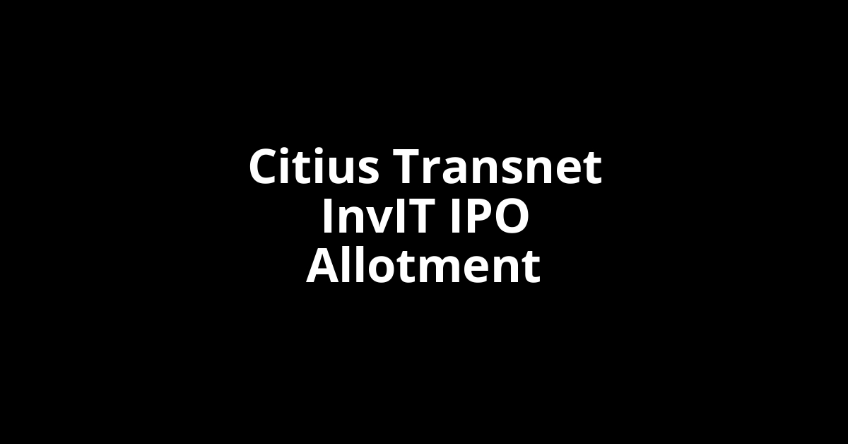 Citius Transnet InvIT IPO Allotment Status