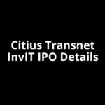Citius Transnet InvIT IPO Date, Review, Price, Allotment Details