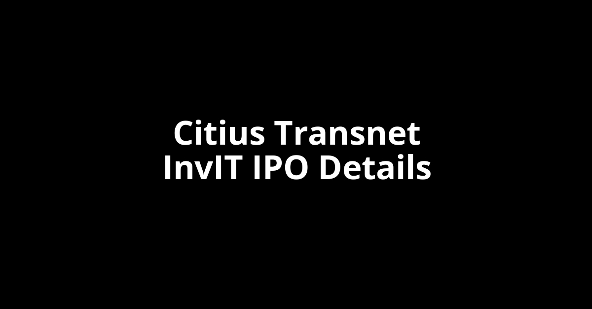 Citius Transnet InvIT IPO Date, Review, Price, Allotment Details