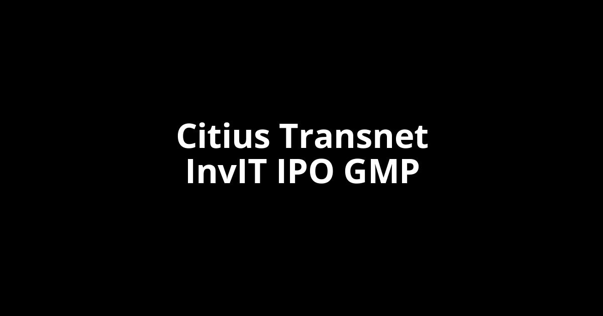 Citius Transnet InvIT IPO GMP, Grey Market Premium Today