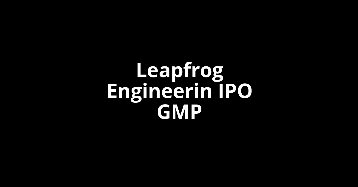 Leapfrog Engineerin IPO GMP, Grey Market Premium Today
