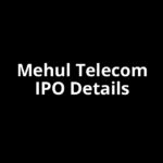 Mehul Telecom IPO Date, Review, Price, Allotment Details