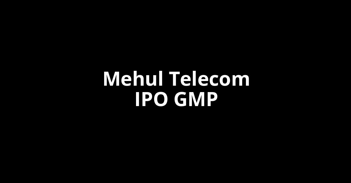 Mehul Telecom IPO GMP, Grey Market Premium Today