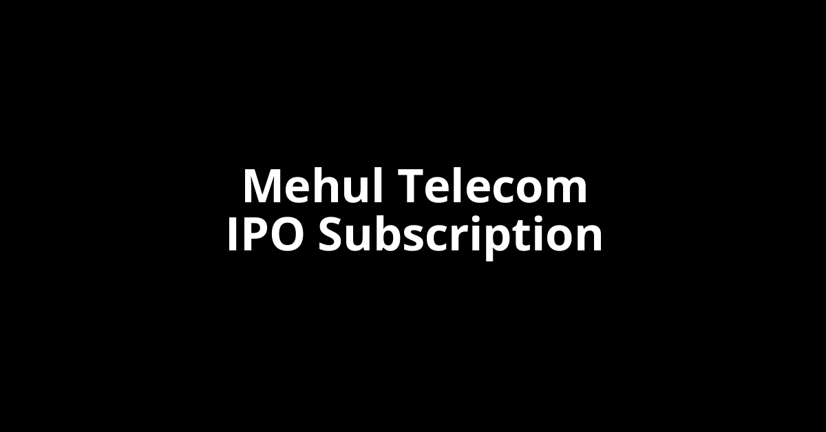 Mehul Telecom IPO Subscription Status